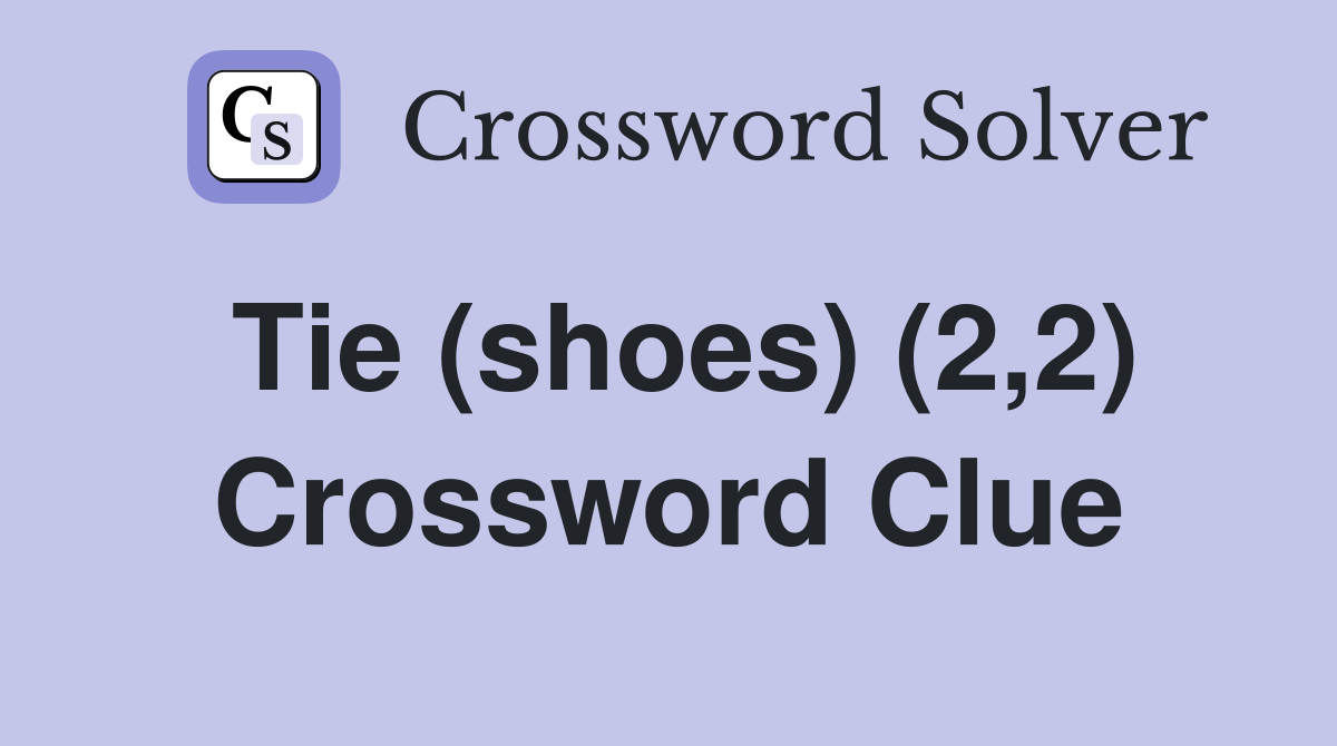 Tie (shoes) (2,2) Crossword Clue Answers Crossword Solver